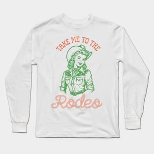Take me to the rodeo Retro Country Western Cowboy Cowgirl Gift Long Sleeve T-Shirt